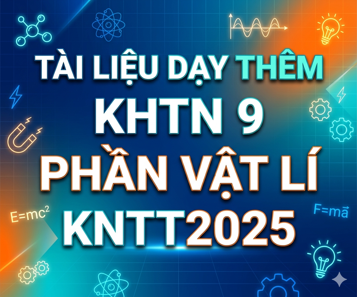 TÀI LIỆU DẠY THÊM KHTN 9 PHẦN VẬT LÍ KNTT2025